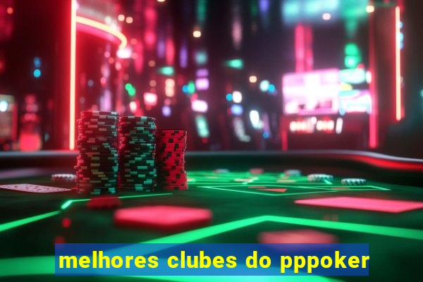 melhores clubes do pppoker